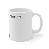 I speak fluent French white Mug 11oz