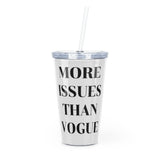 More issues than vogue Plastic Tumbler with Straw