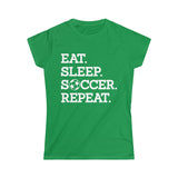 Eat Sleep Soccer Repeat Women's Softstyle Tee