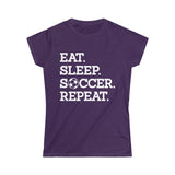 Eat Sleep Soccer Repeat Women's Softstyle Tee