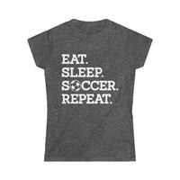 Eat Sleep Soccer Repeat Women's Softstyle Tee