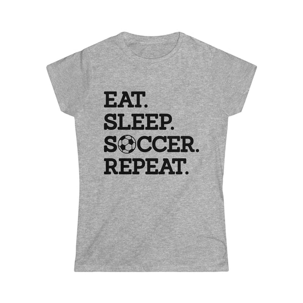 Eat Sleep Soccer Repeat Women's Softstyle Tee