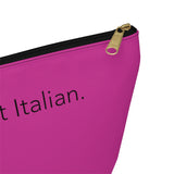 Hot pink I speak fluent Italian Accessory Pouch w T-bottom